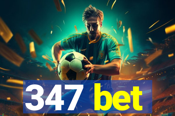 347 bet